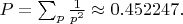 $P = \sum_p \frac{1}{p^2} \approx 0.452247.$