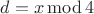 $d=x\operatorname{mod}4$