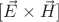 $[\vec{E}\times\vec{H}]$