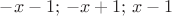 $-x-1;\,-x+1;\,x-1$