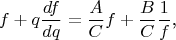 $$f+q\frac{df}{dq}=\frac ACf+\frac BC\frac 1f\text{,}$$