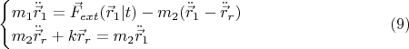 $$\begin{cases}m_1 \ddot{\vec{r}}_1 = \vec{F}_{ext}(\vec{r}_1|t) - m_2 ( \ddot{\vec{r}}_1 - \ddot{\vec{r}}_r ) \\ m_2 \ddot{\vec{r}}_r+k  \vec{r}_r= m_2 \ddot{\vec{r}}_1 \end{cases}  \eqno (9)$$