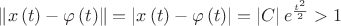 $\left\lVert x\left(t\right)-\varphi \left(t\right)\right\rVert=\left\lvert x\left(t\right)-\varphi\left(t\right)\right\rvert=\left\lvert C\right\rvert e^{\frac{t^2}{2}}>1$