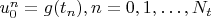$u^{n}_{0} = g(t_n), n=0,1, \ldots, N_{t}$
