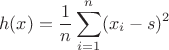 $$h(x) = \frac{1}{n}\sum_{i=1}^n (x_{i}-s)^2$$