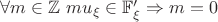 $\forall m\in\mathbb{Z}\ mu_\xi\in\mathbb{F}_\xi '\Rightarrow m=0$