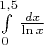 $\[\int\limits_0^{1,5} {\frac{{dx}}{{\ln x}}} \]$