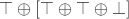 $\top \oplus [\top \oplus \top \oplus \bot]$