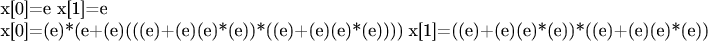 x[0]=e
x[1]=e

x[0]=(e)*(e+(e)(((e)+(e)(e)*(e))*((e)+(e)(e)*(e))))
x[1]=((e)+(e)(e)*(e))*((e)+(e)(e)*(e))