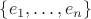 $\{e_1,\ldots,e_n\}$