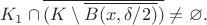 $$K_1\cap
\overline{(K\setminus \overline{B(x, \delta/2)})}\ne\varnothing.$$