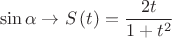 $$\[
\sin \alpha  \to S\left( t \right) = \frac{{2t}}{{1 + t^2 }}
\]$