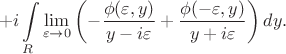$$+i\int\limits_{R}\lim\limits_{\varepsilon\rightarrow0}\left(-\frac{\phi(\varepsilon,y)}{y-i\varepsilon}+\frac{\phi(-\varepsilon,y)}{y+i\varepsilon}\right)dy.$$