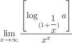 $\lim\limits_{x\to\infty} \dfrac {\left[ \log_{(1+ \dfrac 1 x)} a \right] }{ \left x^x}$