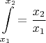 $\displaystyle\int\limits_{x_1}^{x_2}=\frac{x_2}{x_1}$