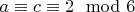 $a \equiv c \equiv 2 \mod 6$