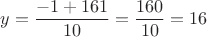 $$y = \frac{-1 + 161}{10} = \frac{160}{10} = 16$$