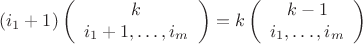 $$(i_1+1)\left(\begin{array}{c}k\\i_1+1,\ldots,i_m\end{array}\right)=k\left(\begin{array}{c}k-1\\i_1,\ldots,i_m\end{array}\right)$$