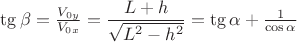 $\tg \beta = \frac{V_{0y}}{V_{0x}}=\dfrac{L+h}{\sqrt{L^2-h^2}}=\tg \alpha + \frac{1}{\cos \alpha}$