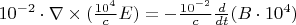 $ 10^{-2} \cdot \nabla \times (\frac {10^4} c E) = - \frac {10^{-2}} c \frac {d} {dt} (B \cdot 10^4) $