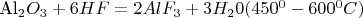 Al_2O_3+6HF=2AlF_3+3H_20      (450^0-600^0 C)