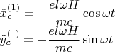 $$\begin {array}{l}\ddot x_c^{(1)}=-\dfrac {el\omega H}{mc}\cos \omega t

\\\ddot y_c^{(1)}=-\dfrac {el\omega H}{mc}\sin \omega t\end {array}$$