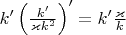 $k' \left(\frac{k'}{\varkappa k^2}\right)' = k' \frac {\varkappa}{k}$