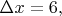 $\Delta x=6,$