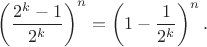 $$\left(\frac {2^k-1} {2^k} \right)^n=\left(1-\frac 1 {2^k} \right)^n.$$