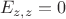 $$E_{z,z}=0$$