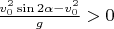 $\frac{v_0^2\sin2\alpha-v_0^2}{g}>0$