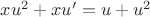 $xu^2+xu'=u+u^2$