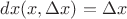$dx(x, \Delta x) = \Delta x$