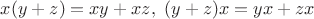$x(y+z)=xy+xz,\  (y+z)x=yx+zx$