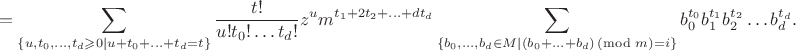 $$=\sum_{\{u,t_0,\ldots,t_d \geqslant 0 \mid u+t_0+\ldots+t_d=t\}} \frac {t!} {u!t_0! \ldots t_d!} z^um^{t_1+2t_2+\ldots+dt_d} \sum_{\{b_0,\dots,b_d \in M \mid (b_0+\ldots+b_d)\!\!\!\!\!\pmod m = i\}} b_0^{t_0}b_1^{t_1}b_2^{t_2} \ldots b_d^{t_d}.$$