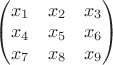 $\begin{pmatrix} x_1 & x_2 & x_3 \\ x_4 & x_5 & x_6 \\ x_7 & x_8 & x_9 \end{pmatrix}$