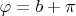 $\varphi=b+\pi$