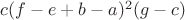 $c (f - e + b - a)^2  (g - c)$