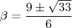$\beta=\dfrac{9\pm \sqrt{33}}{6}$
