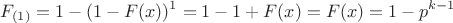 $$F_{(1)}=1-(1-F(x))^1=1-1+F(x)=F(x)=1-p^{k-1}