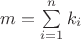 $m = \sum\limits_{i = 1}^n {{k_i}} $