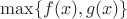 $\max\{f(x),g(x)\}$