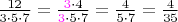 $\frac{12}{3 \cdot 5 \cdot 7} =\frac{{\color{magenta}3}\cdot 4}{{\color{magenta}3} \cdot 5 \cdot 7}=\frac{4}{5 \cdot 7}=\frac{4}{35}$