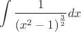 $$\int \frac 1 {\left(x^2-1\right)^{\frac 3 2}} dx$$