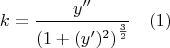 $$k=\dfrac{y''}{\left(1+(y')^2\right)^\frac{3}{2}} \ \ \ (1)$$