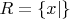 $R=\left\lbrace x | \right\rbrace$