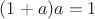 $(1+a)a=1$