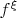 $f^{\xi}$