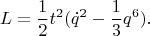 $$L = \frac{1}{2} t^2 (\dot{q}^2 - \frac{1}{3}q^6).$$