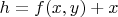 $h=f(x,y)+x$